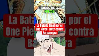 La Batalla Final por el One Piece Luffy contra Barbanegra onepiece [upl. by Yknarf]