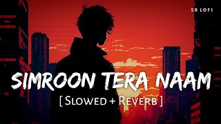 Simroon Tera Naam Slowed  Reverb  Sachet Tandon  Yaariyan 2  SR Lofi [upl. by Sallyanne]