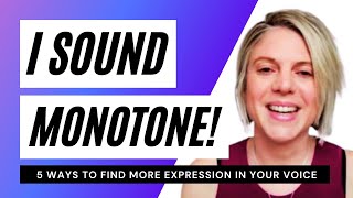 I sound monotone 5 ways to find more expression in your speaking voice [upl. by Hillyer381]