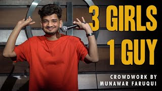 3 Girls 1 Guy  StandUp Comedy  Crowd Work by Munawar Faruqui [upl. by Ilagam649]