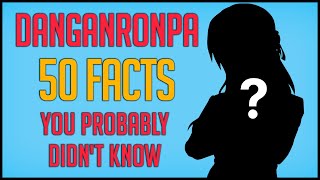 50 Facts About Danganronpa You Probably Didnt Know [upl. by Noelani]