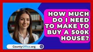 How Much Do I Need To Make To Buy A 500K House  CountyOfficeorg [upl. by Nanis399]