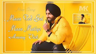 Maan Tod Gai Maan Mithiye  Ammy Virk  New Panjabi Song  MK Production [upl. by Larsen828]