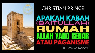 Christian Prince Apakah Kabah Rumah Allah Yang Benar Atau Paganisme  Terjemahan Indonesia [upl. by Glinys590]