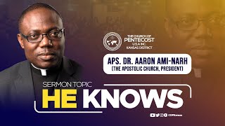 HE KNOWS  SPEAKER APOSTLE DR AARON AMINARH  THE APOSTOLIC CHURCH PRESIDENT [upl. by Eada]