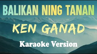 Balikan Ning Tanan  Ken Ganad  Karaoke [upl. by Oflodor]