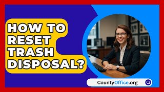 How To Reset Trash Disposal  CountyOfficeorg [upl. by Guinna]