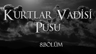 Kurtlar Vadisi Pusu 8 Bölüm [upl. by Hazard]