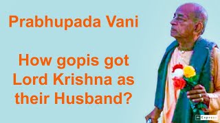 Prabhupada Vani  How gopis got Lord Krishna as their Husband [upl. by Gladdie]