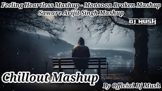 Feeling Heartless Mashup  Monsoon Broken Mashup  Saware Arijit Singh Mashup  By Official Dj Mush [upl. by Bartley]