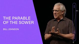 The Parable of the Sower  Bill Johnson Full Sermon  Bethel Church [upl. by Prud]