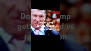 Donald trump getting fired vs Randy öron wwe [upl. by Wolfie]