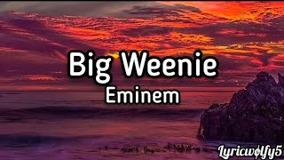 Big Weenie  Eminem lyrics [upl. by Behrens249]