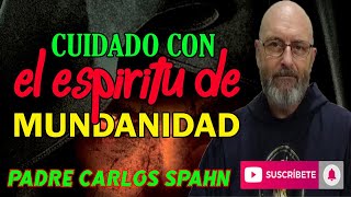 ⚠️CUIDADO con el Espíritu de Mundanidad⚠️ │ Padre Carlos Spahn [upl. by Samuelson694]