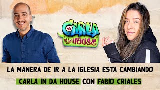 La manera de ir a la iglesia está cambiando con Fabio Criales  CARLA IN DA HOUSE [upl. by Lucania]