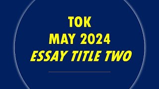 TOK  Essay Title Two May 2024 [upl. by Fayre676]