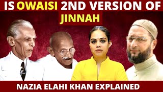 IS OWAISI 2ND VERSION OF JINNAH   OWAISI OATH CONTROVERSY  NAZIA ELAHI KHAN EXPLAINED [upl. by Irrem538]