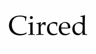 How to Pronounce Circed [upl. by Anomas251]