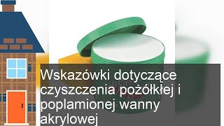 Jak wyczyścić pożółkłą i brudną wannę akrylową [upl. by Kempe]