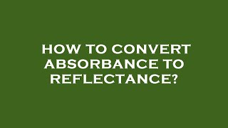 How to convert absorbance to reflectance [upl. by Elletse901]