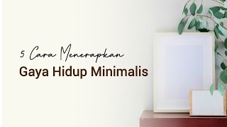 MINIMALISM  5 Cara Menerapkan Gaya Hidup Minimalis untuk Hidup Lebih Sederhana dan Bermakna [upl. by Leiand514]