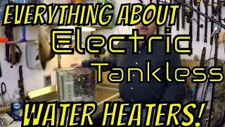 EVERYTHING about Electric Tankless Water Heaters 2018 [upl. by Assir]