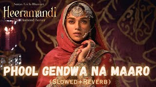 PHOOL GENDWA NA MAARO Slowed  Reverb  Barnali Chattopadhyay  Heeramandi  Lofi Version [upl. by Natfa]