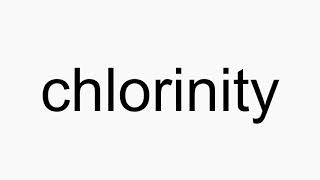 How to pronounce chlorinity [upl. by Aihsiym]