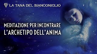 Meditazione guidata per incontrare larchetipo dellAnima [upl. by Carlina]