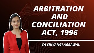 Arbitration amp Conciliation Act 1996 by CA Shivangi Agrawal [upl. by Eerbua]