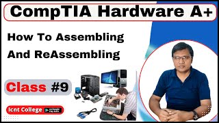 Class 9  Assembling And Reassembling  CompTIA Hardware A  Icnt College [upl. by Eeldarb]