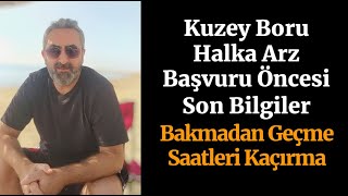 Kuzey Boru Halka Arz Başvuru Öncesi Son Bilgiler kboru Talep Toplamalar Başlıyor [upl. by Aeret858]