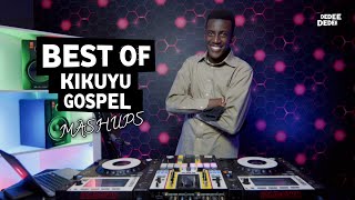 BEST OF KIKUYU GOSPEL MASHUPS FT SELECTOR DEDEE Loise KimHezeh NdunguShiru wa Gpetc [upl. by Yecies610]