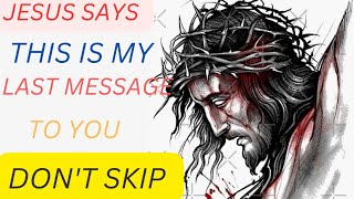 jesus says  this is my last message to you dont skip  god message for today  jesus love [upl. by Adnerb]