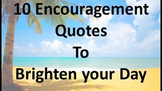 10 Encouragement Quotes to Brighten your Day [upl. by Gardie]