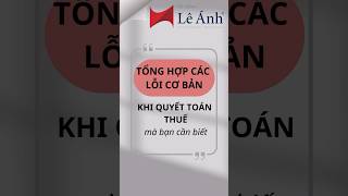 ‼️‼️Tổng hợp các lỗi cơ bản khi quyết toán thuế ketoanleanh khoahocketoan xuhuong [upl. by Nada]