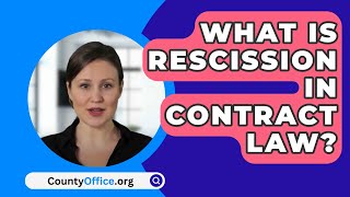 What Is Rescission In Contract Law  CountyOfficeorg [upl. by Hsaka]