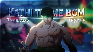 Kathi Theme BGM⚔️⚔️  Zoro Edit  Tamil AMV  One Piece  ShnyFx [upl. by Nohsav423]