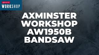 Axminster Workshop AW1950B Bandsaw 230V  Product overview [upl. by Matteo]