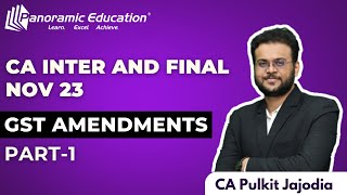 GST Amendment Lecture CA Inter amp Final For Nov 23  Part 1  CA Pulkit Jajodia [upl. by Wilden]