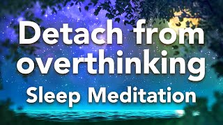 Guided Sleep Meditation Detach from Overthinking Sleep Meditation quotFountainquot with Sleep Music [upl. by Euginomod]