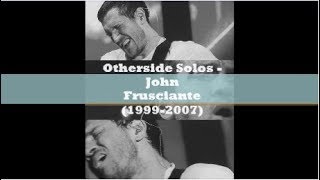 Otherside solos  John Frusciante 19992007 [upl. by Atiran248]