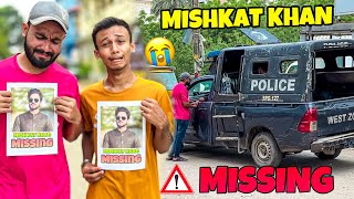 MISHKAT KHAN IS MISSING 😭  MISHKAT KHAN VLOG [upl. by Maleeny]