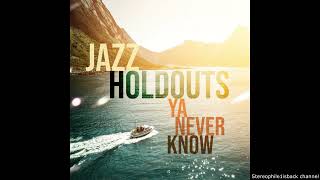 Jazz Holdouts  Ya Never Know [upl. by Saffren]