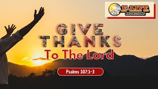 GIVE THANKS TO THE LORD  ELIFE REFLECTIONS [upl. by Brawner]