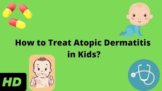 How to Treat Atopic Dermatitis in Kids [upl. by Jakoba855]