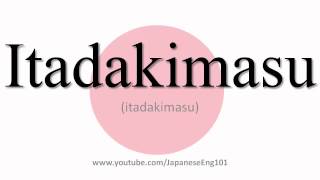 How to Pronounce Itadakimasu [upl. by Eseerehc195]