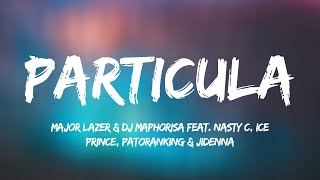 Major Lazer amp DJ Maphorisa feat Nasty C Ice Prince Patoranking amp Jidenna  Particula Lyrics [upl. by Oiramrej]