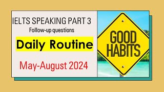 Daily Routine  Speaking Part 3 Followup Questions with Answer  MayAugust 2024I [upl. by Neelyak]