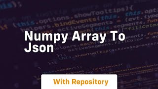 numpy array to json [upl. by Shari]